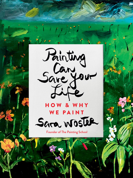 Title details for Painting Can Save Your Life by Sara Woster - Wait list